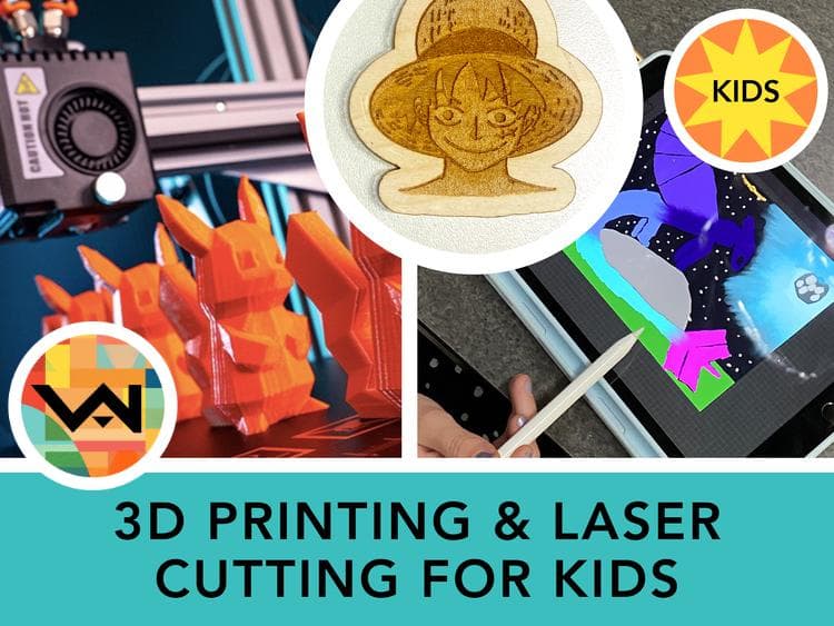 3D Printing & Laser Cutting for Kids