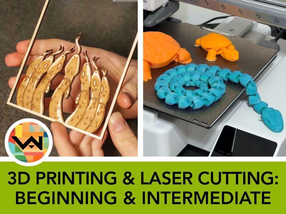 3D Printing & Laser Cutting: Beginning & Intermediate (Ages 12+)