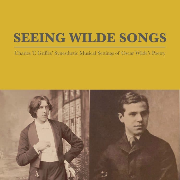 Seeing Wilde Songs: Charles T. Griffes’ Synesthetic Musical Settings of Oscar Wilde’s Poetry