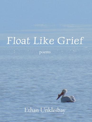 Image for event: Float Like Grief - Book Signing with Ethan Unklesbay