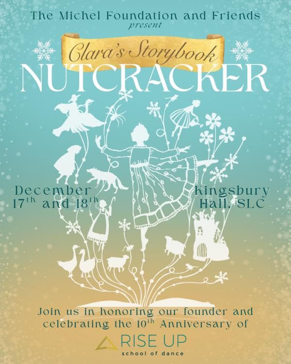 The Michel Foundation and Friends Present Clara's Storybook Nutcracker performed by Rise Up School of Dance