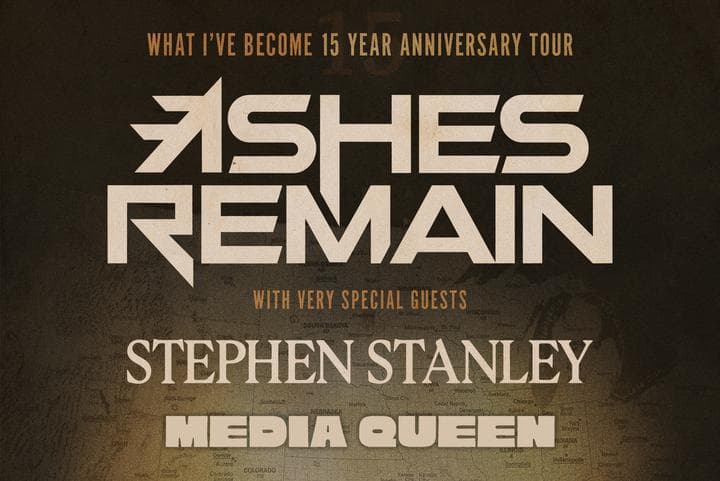 ASHES REMAIN “WHAT I’VE BECOME 15 YEAR ANNIVERSARY TOUR” FT. STEPHEN STANLEY