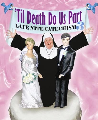 Til Death Do Us Part: Late Nite Catechism 3